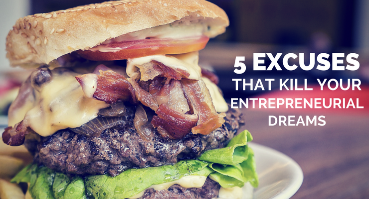 5 excuses that kill your entrepreneurial dreams