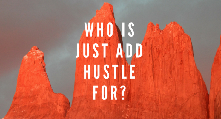 Who is just add hustle for?